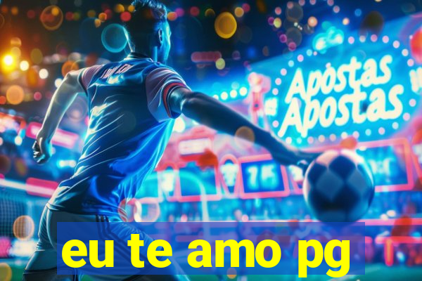 eu te amo pg